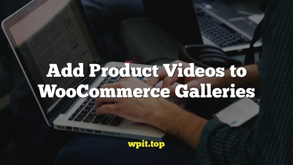 Add Product Videos to WooCommerce Galleries