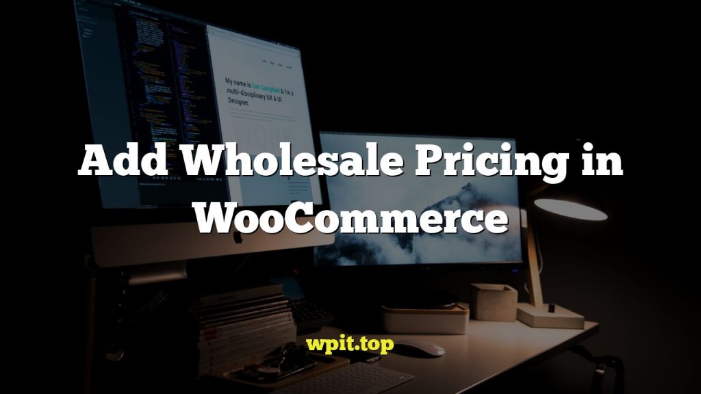 Add Wholesale Pricing in WooCommerce