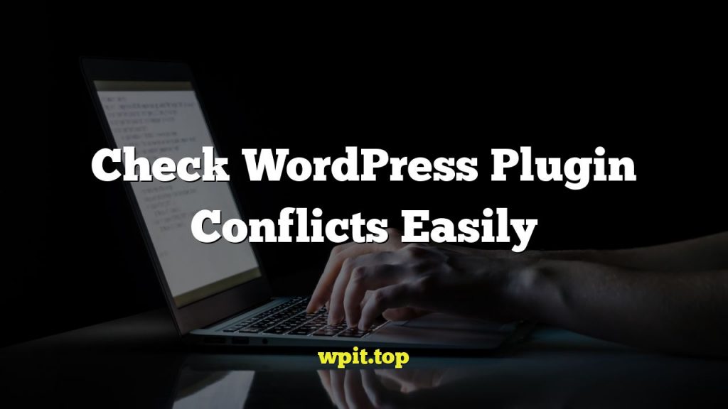 Check WordPress Plugin Conflicts Easily