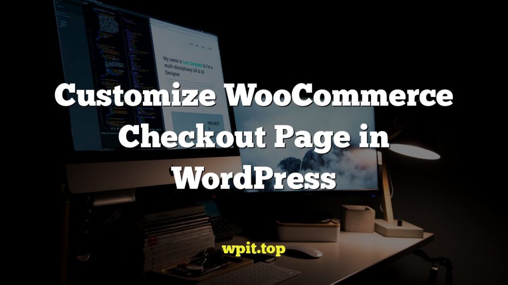 Customize WooCommerce Checkout Page in WordPress