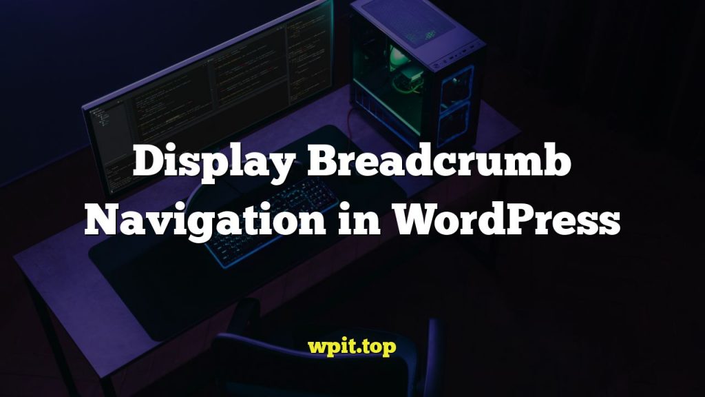 Display Breadcrumb Navigation in WordPress