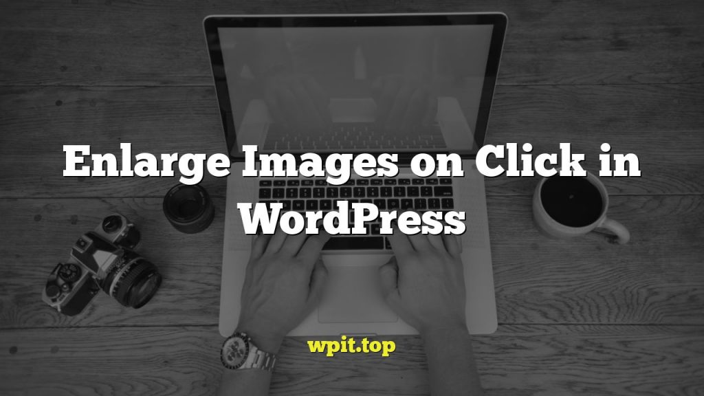 Enlarge Images on Click in WordPress