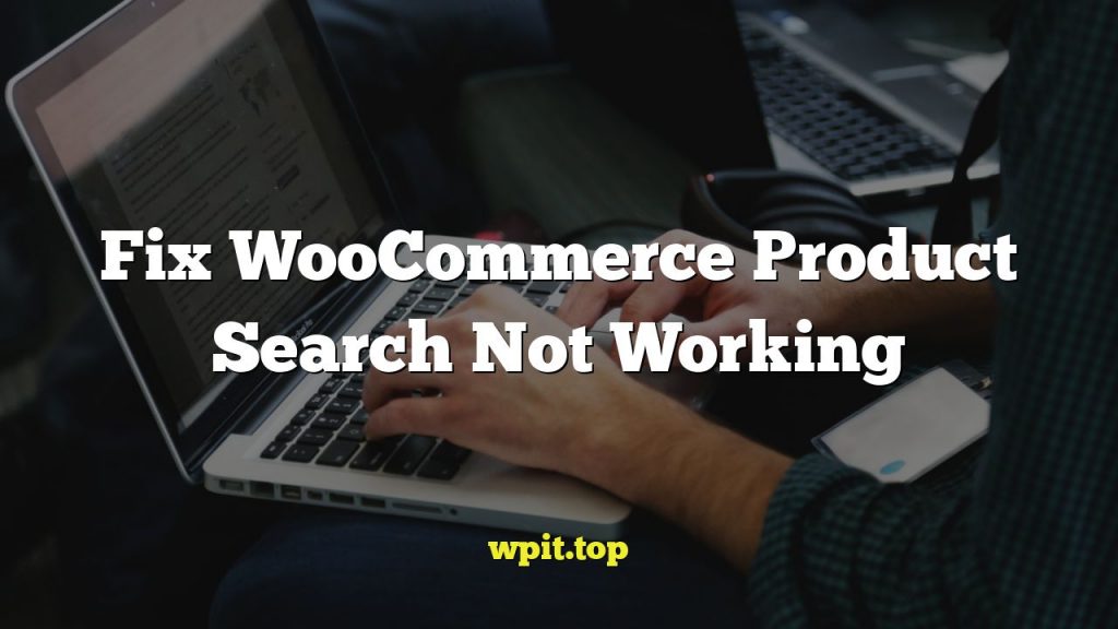 Fix WooCommerce Product Search Not Working