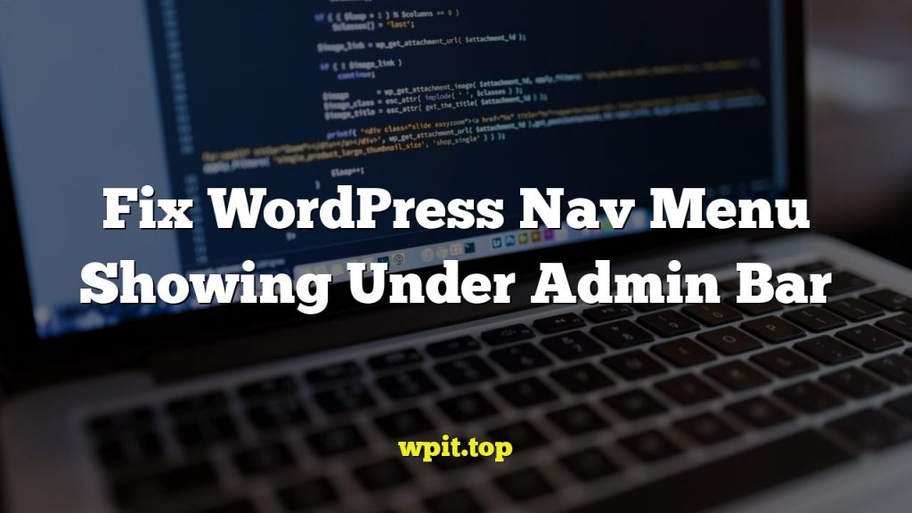 Fix WordPress Nav Menu Showing Under Admin Bar