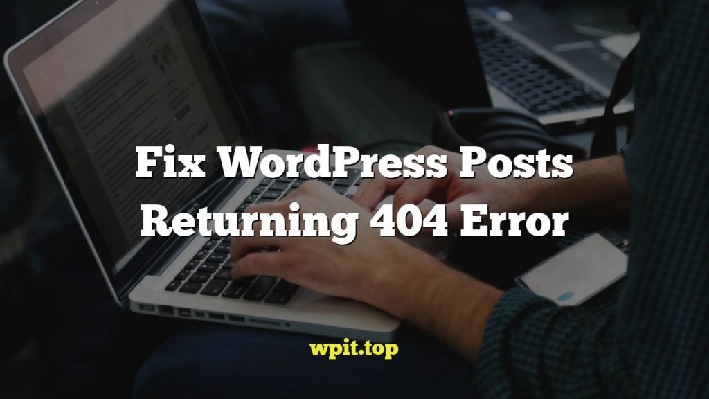 Fix WordPress Posts Returning 404 Error