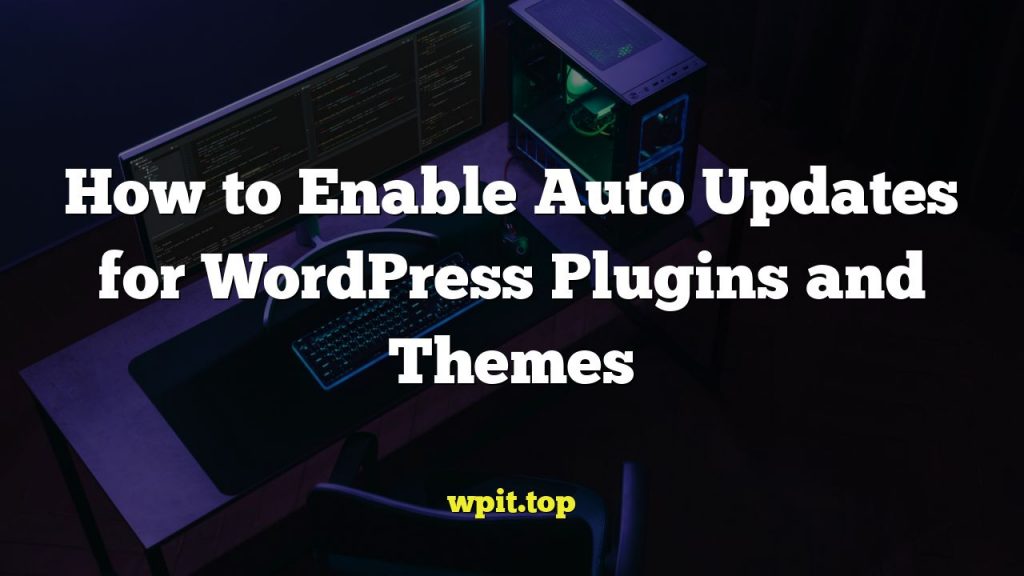 How to Enable Auto Updates for WordPress Plugins and Themes