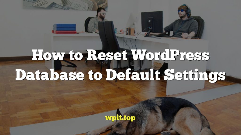How to Reset WordPress Database to Default Settings