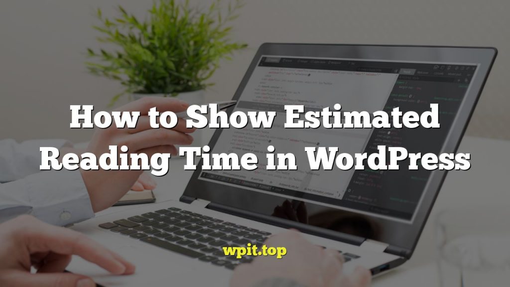 How to Show Estimated Reading Time in WordPress