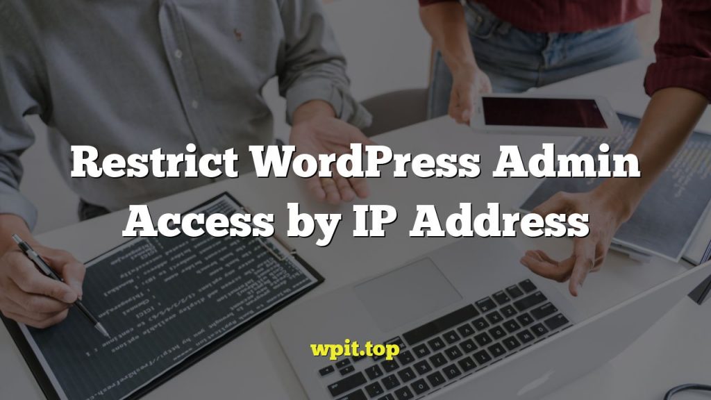Restrict WordPress Admin Access by IP Address