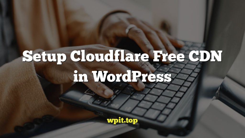 Setup Cloudflare Free CDN in WordPress