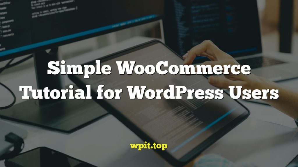 Simple WooCommerce Tutorial for WordPress Users