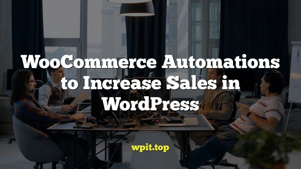 WooCommerce Automations to Increase Sales in WordPress